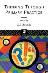 Thinking Through Primary Practice - Jill Bourne