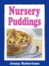 Nursery Puddings: Comforting Desserts From Childhood - Jenny Robertson