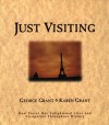 Just Visiting: How Travel Has Enlightened Lives and Viewpoints Throughout History - George Grant, Karen B. Grant