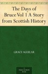 The Days of Bruce Vol 1 A Story from Scottish History - Grace Aguilar