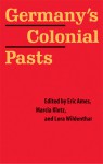 Germany's Colonial Pasts - Eric Ames, Lora Wildenthal, Marcia Klotz, Sander L. Gilman