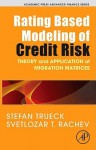 Rating Based Modeling of Credit Risk: Theory and Application of Migration Matrices - Stefan Trueck, Svetlozar T. Rachev