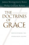 The Doctrines of Grace: Rediscovering the Evangelical Gospel - Philip Graham Ryken, James Montgomery Boice, R.C. Sproul