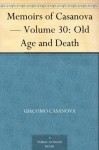 Memoirs of Casanova - Volume 30: Old Age and Death - Giacomo Casanova, Arthur Machen