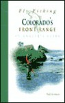 Fly Fishing Colorado's Front Range: An Angler's Guide - Todd Hosman, Rod Walinchus