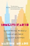 Lonelyhearts: The Screwball World of Nathanael West and Eileen McKenney - Marion Meade