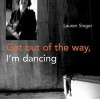 Get Out of the Way, I'm Dancing - Lauren Singer