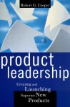 Product Leadership: Creating And Launching Superior New Products - Robert G. Cooper