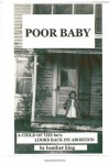 Poor Baby: A Child of the 60's Looks Back on Abortion - Heather King