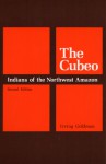 The CUBEO 2ND ED: Indians of the Northwest Amazon - Irving Goldman