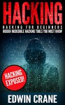 HACKING: Hacking Exposed! Hacking for Beginners - Hidden Incredible Hacking Tools You Must Know (Hacking Guide, Hacking 101, Computer Hacking, Hacking ... Python, Ethical Hacking, Web Hacking) - Edwin Crane