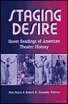 Staging Desire: Queer Readings of American Theater History - Kimberley Bell Marra, Robert A. Schanke