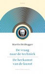 De vraag naar de techniek / De herkomst van de kunst - Martin Heidegger