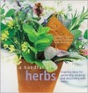 A Handful of Herbs: Inspiring Ideas for Gardening, Cooking, and Decorating with Herbs - Barbara Segall, Louise Pickford, Rose Hammick