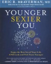 Younger Sexier You: Enjoy the Best Sex of Your Life AND Look and Feel Years Younger - Eric R. Braverman, Eric R. Braverman