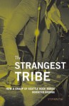 The Strangest Tribe: How a Group of Seattle Rock Bands Invented Grunge - Stephen Tow