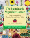 The Sustainable Vegetable Garden: A Backyard Guide to Healthy Soil and Higher Yields - John Jeavons, Carol Cox