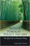 Japan's Foreign Policy, 1945-2003: The Quest for a Proactive Policy - Kazuhiko Togo