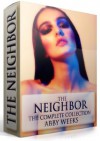 The Neighbor [The Complete Collection] - Abby Weeks