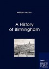 A History of Birmingham - William Hutton