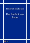 Der Freihof Von Aarau - Heinrich Zschokke