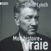 Mon Histoire Vraie (French Edition) - David Lynch, Nicolas Richard