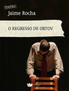 O Regresso de Ortov - Jaime Rocha, Carlos Alberto Machado