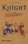 Knight: The Medieval Warrior's (Unofficial) Manual - Michael Prestwich