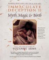 Immaculate Deception II: Myth, Magic and Birth - Suzanne Arms, Graeme Segal