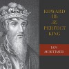 Edward III: The Perfect King - Ian Mortimer, Alex Wyndham, Tantor Audio