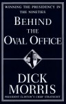 Behind the Oval Office: Winning the Presidency in the Nineties - Dick Morris