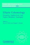 Elliptic Cohomology: Geometry, Applications, and Higher Chromatic Analogues - Haynes R. Miller