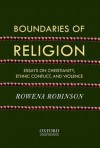 Boundaries of Religion: Essays on Christianity, Ethnic Conflict, and Violence - Rowena Robinson