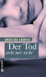 Der Tod steht mir nicht: Roman (Frauenromane im GMEINER-Verlag) - Angelika Lauriel