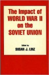 The Impact of World War II on the Soviet Union - Susan J. Linz