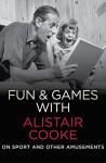 Fun & Games with Alistair Cooke: On Sport and Other Amusements - Alistair Cooke, Michael Parkinson