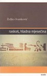 Raskoš, hladna mjesečina - Željko Ivanković