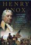 Henry Knox: Visionary General of the American Revolution - Mark Puls