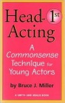 Head-First Acting: Exercises for Drama Teachers and Students - Bruce J. Miller