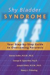 Shy Bladder Syndrome: Your Step-By-Step Guide to Overcoming Paruresis - Steven Soifer, George D. Zgourides, Joseph Himle