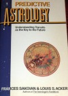 Predictive Astrology: Understanding Transits as the Key to the Future - Francis Sakoian, Louis S. Acker