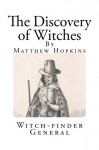 The Discovery of Witches: In Answer to severall queries, lately Delivered to the Judges of Assize for the County of Norfolk (Witchcraft in England) - Matthew Hopkins