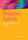 Religionshybride: Religion in Posttraditionalen Kontexten - Peter A. Berger, Klaus Hock, Thomas Klie