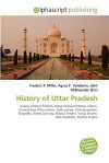 History of Uttar Pradesh - Agnes F. Vandome, John McBrewster, Sam B Miller II