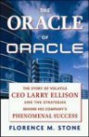 The Oracle Of Oracle: The Story Of Volatile Ceo Larry Ellison And The Strategies Behind His Company's Phenomenal Success - Florence M. Stone