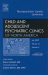 Child and Adolescent Psychiatric Clinics of North America, Volume 16: Neuropsychiatric Genetic Syndromes, Number 3 - Doron Gothelf, Andrés Martín