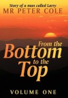 From the Bottom to the Top: Story of a Man Called Larry - Peter Cole