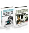 Photography Business: 2 Manuscripts - (Special Tips and Techniques for Taking Pictures that Sell) and (A Complete Beginner's Guide to Making Money Online with Your Camera) - T Whitmore