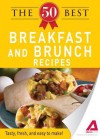 The 50 Best Breakfast and Brunch Recipes: Tasty, Fresh, and Easy to Make! - Editors Of Adams Media