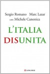 L'Italia disunita (Longanesi Saggi) (Italian Edition) - Sergio Romano, Marc Lazar, Michele Canonica